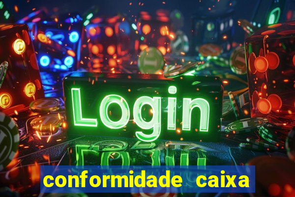 conformidade caixa quanto tempo demora